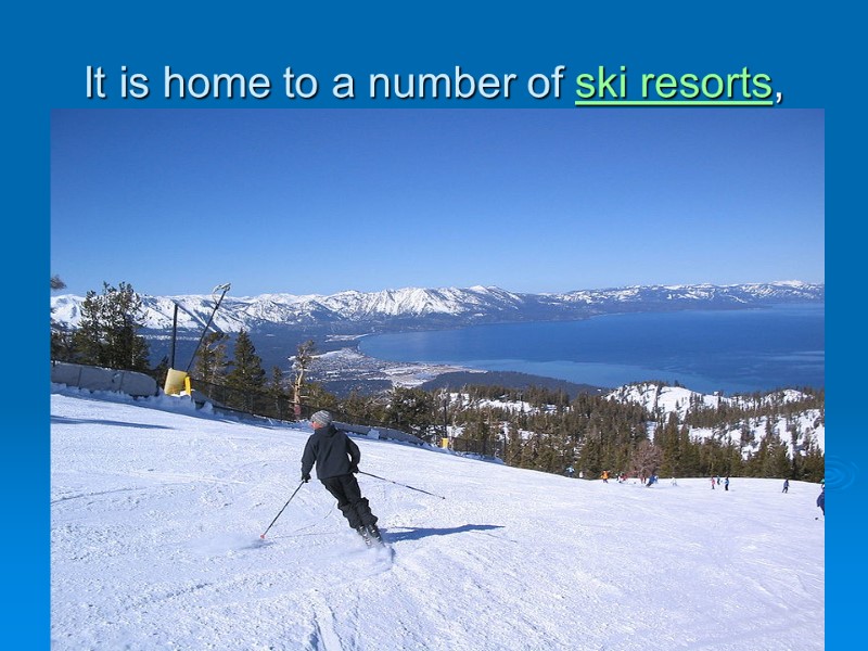 It is home to a number of ski resorts,